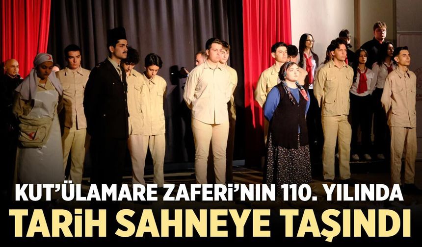 Kut’ülAmare Zaferi’nin 110. Yılında Tarih Sahneye Taşındı