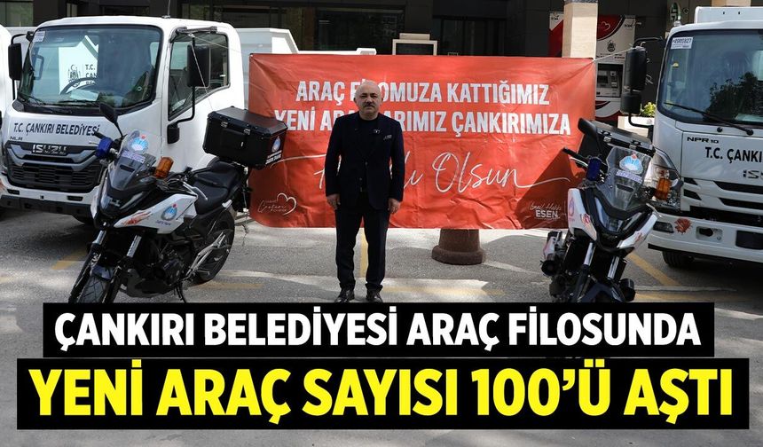 Çankırı Belediyesi Araç Filosunu 100’ün Üzerine Çıkardı