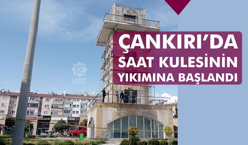 Çankırı’da saat kulesinin yıkımına başlandı