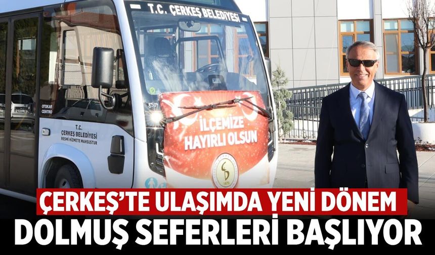 Çerkeş’te Ulaşımda Yeni Dönem: Dolmuş Seferleri Başlıyor