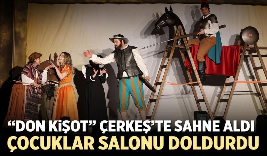 Çerkeş’te Çocuklar “Don Kişot” Tiyatrosuyla Buluştu