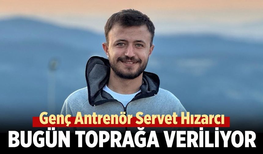25 Yaşındaki Genç Antrenör Bugün Toprağa Veriliyor