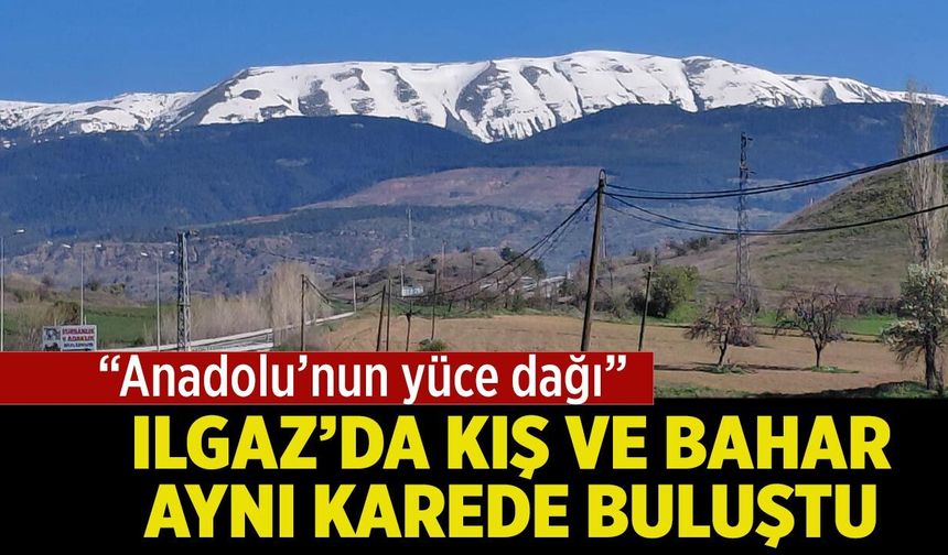 Ilgaz’da kış ve bahar aynı karede buluştu