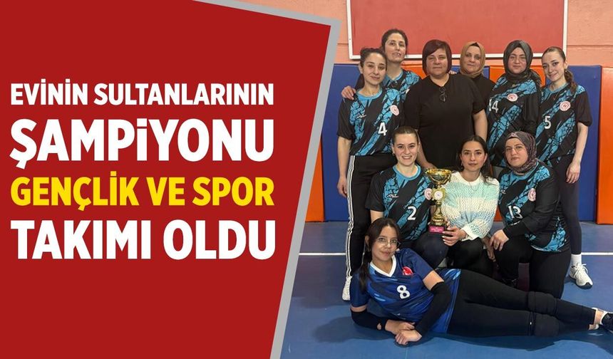 Kurşunlu’da Evinin Sultanları Turnuvasında Şampiyon Gençlik ve Spor Oldu