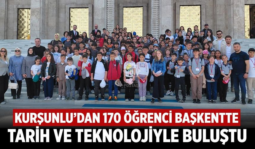 Kurşunlu’dan 170 Öğrenci Başkentte Tarih ve Teknolojiyle Buluştu