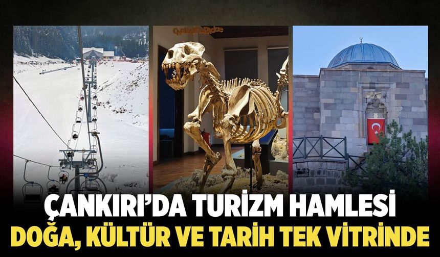 Çankırı’da Turizm Hamlesi: Doğa, Kültür ve Tarih Tek Vitrinde