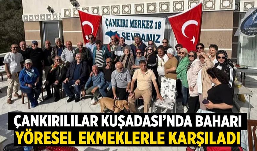 Çankırılılar Kuşadası’nda Baharı Yöresel Ekmeklerle Karşıladı