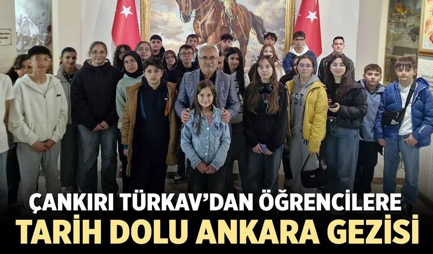 Çankırı TÜRKAV’dan Öğrencilere Ankara’da Tarih ve Kültür Gezisi