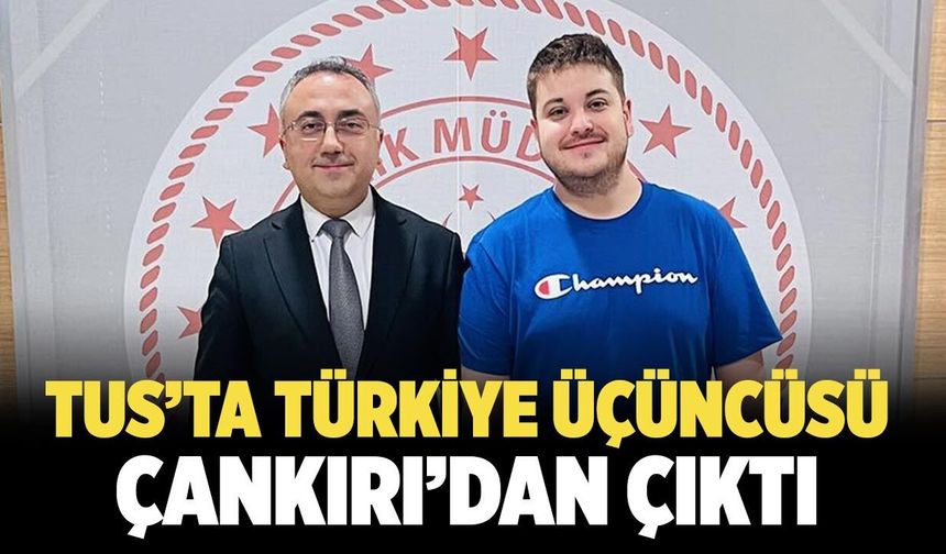 TUS’ta Türkiye Üçüncüsü Çankırı’dan Çıktı