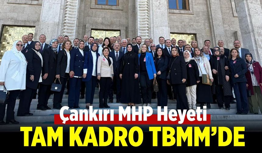Çankırı MHP Heyeti Tam Kadro TBMM’de