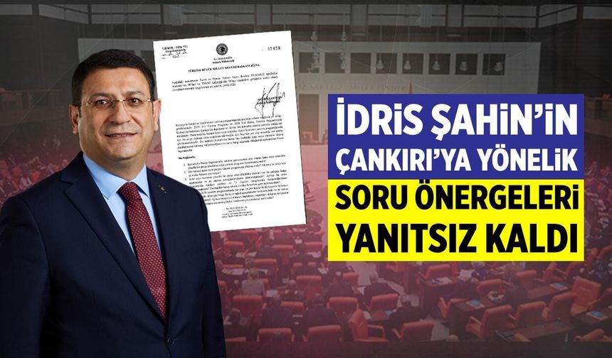 İdris Şahin’in Çankırı’ya yönelik soru önergeleri yanıtsız kaldı