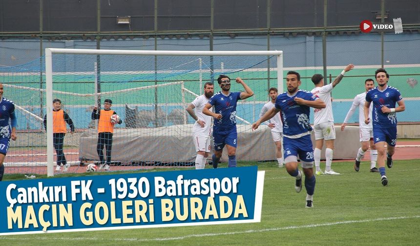Çankırı FK- 1930 Bafra Spor maçının golleri yayımlandı