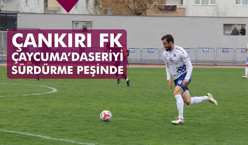 Çankırı FK Çaycuma deplasmanında seriyi sürdürmek istiyor