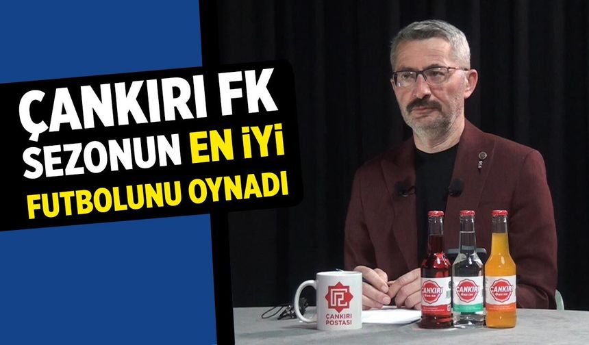 Arpacı: "Çankırı FK Sezonun en iyi futbolunu oynadı"