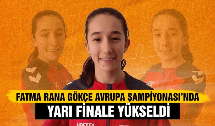 Fatma Rana Gökçe Avrupa Şampiyonası’nda Yarı Finale Yükseldi
