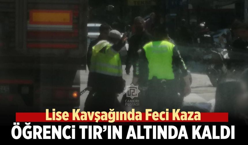 Lise Kavşağında Feci Kaza: Bisikletli Öğrenci TIR’ın Altında Kaldı