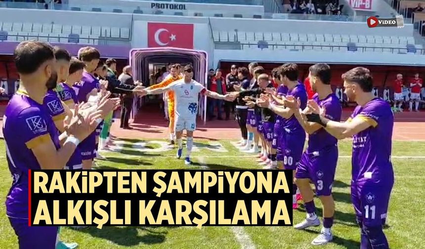 Rakipten Şampiyona alkışlı karşılama
