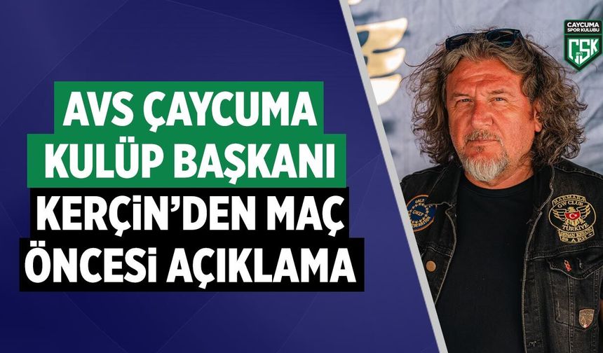 Çaycuma Kulüp Başkanı Kerçin’den Çankırı FK maçı öncesi açıklama