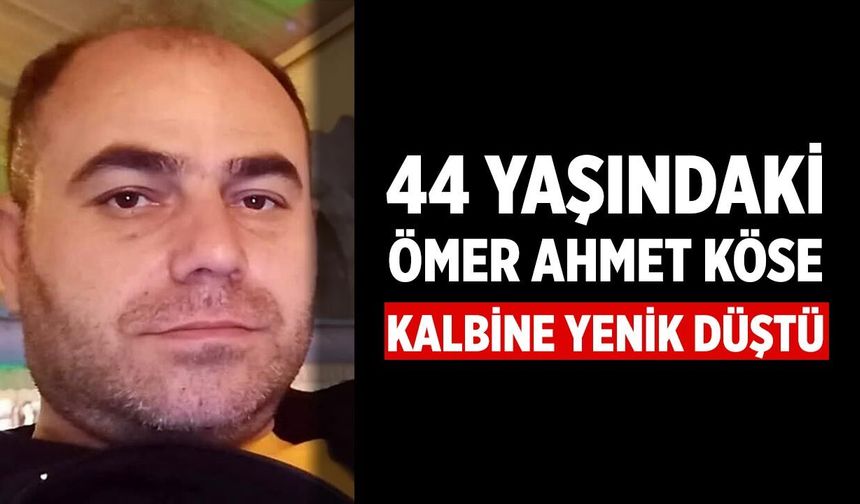 44 Yaşındaki Ömer Ahmet Köse Kalbine Yenik Düştü