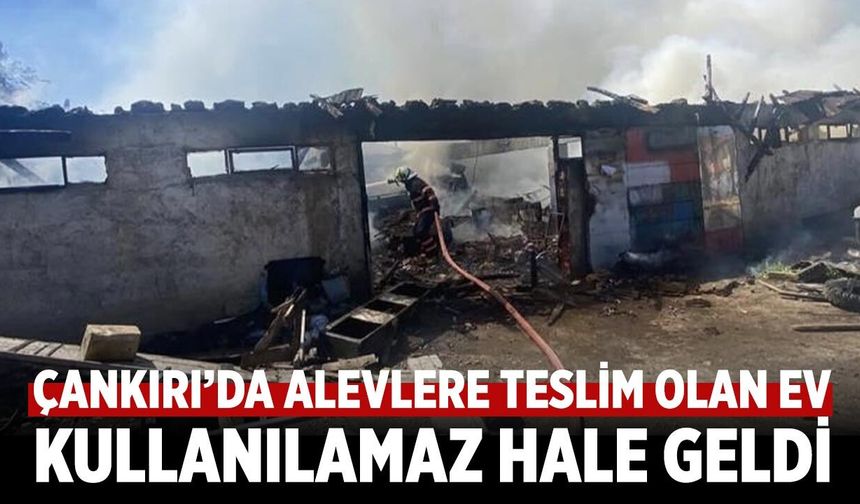 Çankırı'da Alevlere teslim olan ev küle döndü