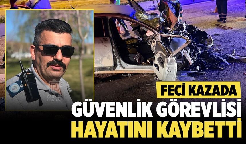 Çankırı’da Feci Kazada Güvenlik Görevlisi Hayatını Kaybetti