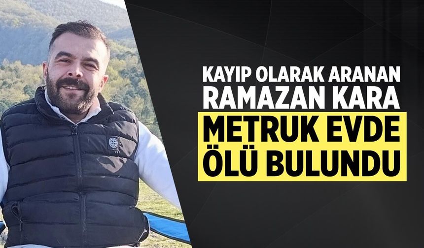 Çankırı’da kayıp olarak aranan Ramazan Kara metruk evde ölü bulundu