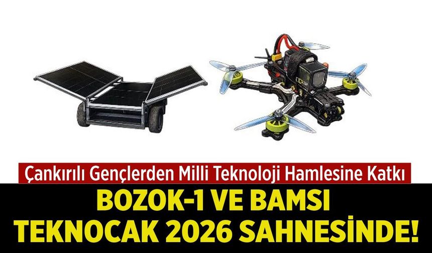 Çankırılı Gençlerin Geliştirdiği BOZOK-1 ve BAMSI, TEKNOCAK 2026 Sahnesinde!