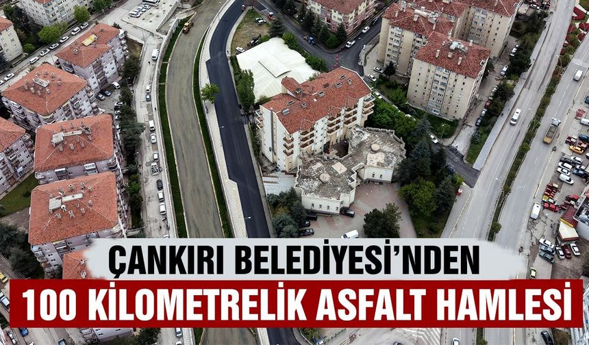 Çankırı Belediyesi’nden 100 Kilometrelik Asfalt Hamlesi