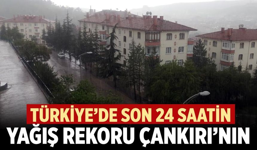 Türkiye’de Son 24 Saatte En Fazla Yağış Çankırı’ya Düştü