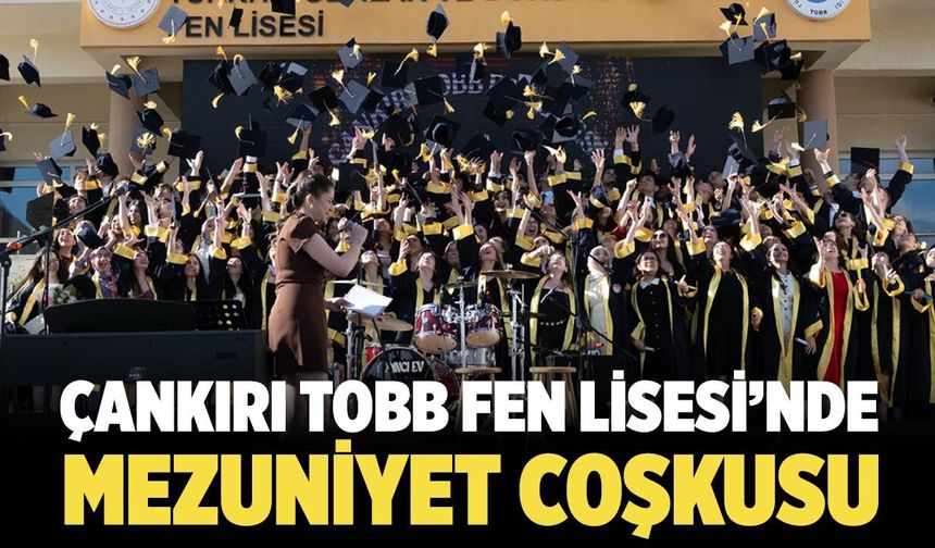 Çankırı TOBB Fen Lisesi’nde Mezuniyet Coşkusu