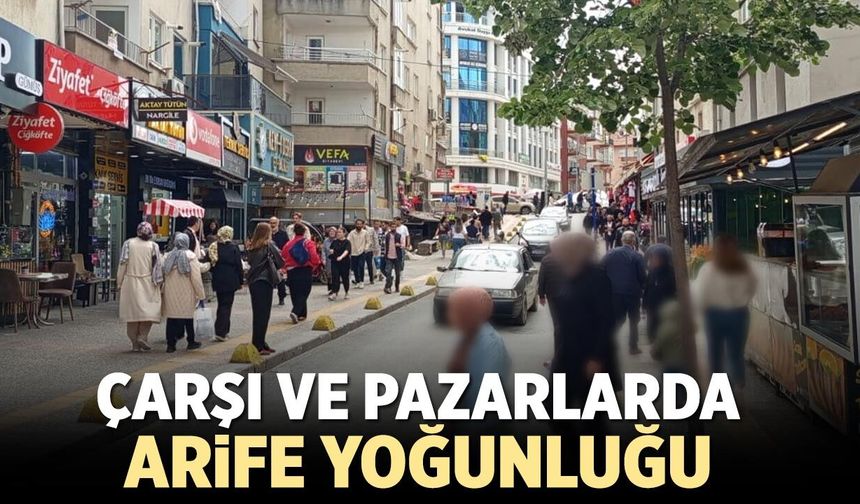 Çankırı’da çarşı ve pazarlarda Arife yoğunluğu