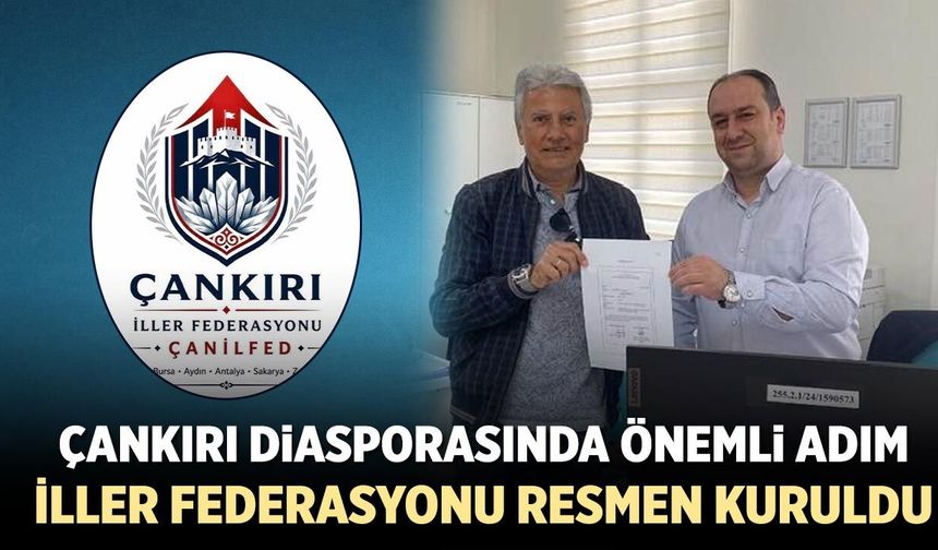 Çankırı Diasporasında önemli adım! İller Federasyonu resmen kuruldu