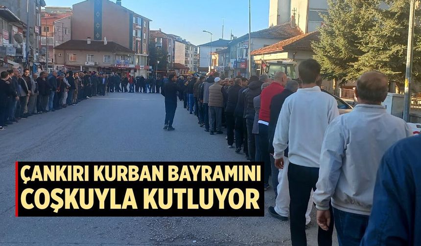 Çankırı Kurban Bayramını coşkuyla kutluyor