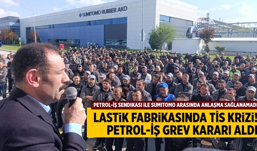 Sumitomo Lastik Fabrikasında TİS Krizi! Petrol-İş Grev kararı aldı