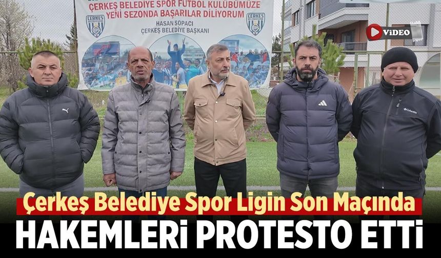 Çerkeş Belediye Spor Kulübü Ligin Son Maçında Hakemleri Protesto Etti