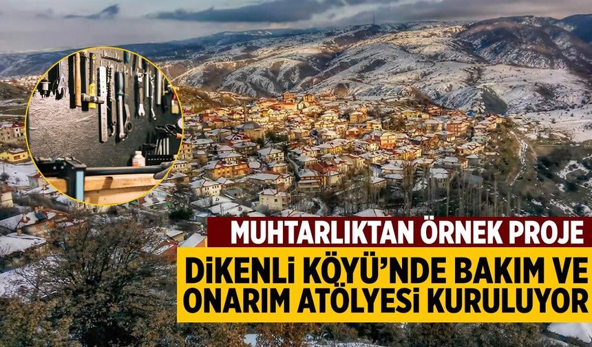 Dikenli Köyü’nde Bakım ve Onarım Atölyesi kuruluyor