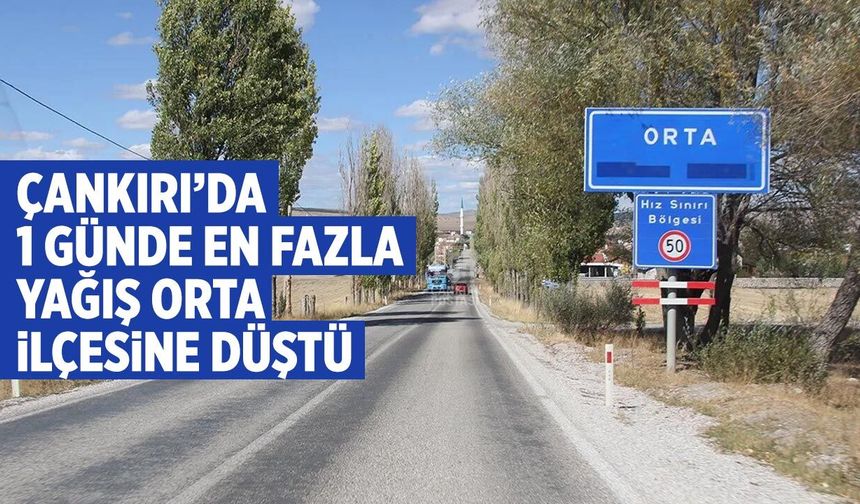 Çankırı’da 1 günde en fazla yağış Orta ilçesine düştü