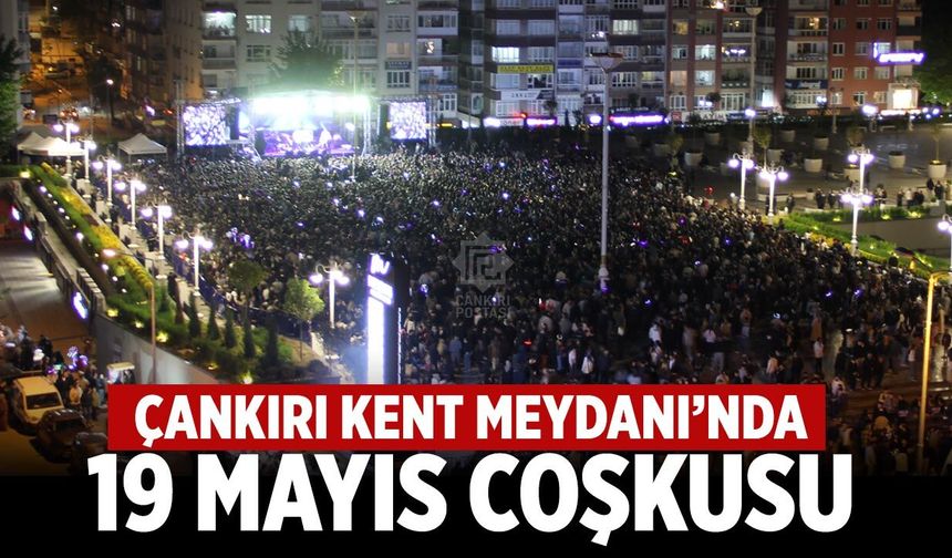 19 Mayıs Coşkusu Çankırı Kent Meydanı’nda Yaşandı