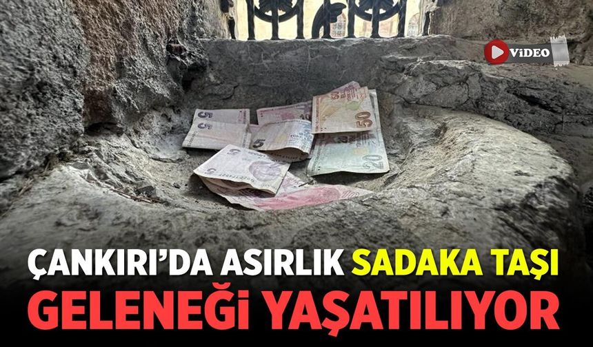 Çankırı’da Asırlık Sadaka Taşı Geleneği Yaşatılıyor