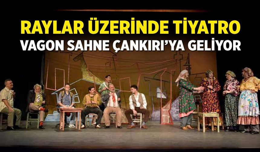 Çankırı Garı’nda Raylar Üzerinde Tiyatro: Vagon Sahne Geliyor