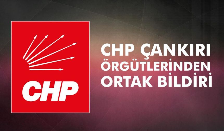 CHP Çankırı Örgütlerinden Özel’e tam destek mesajı