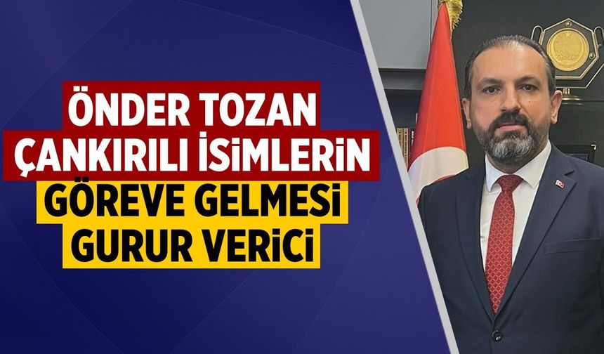 ÇANDEF Başkanı Tozan: Çankırılı isimlerin göreve gelmesi gurur verici