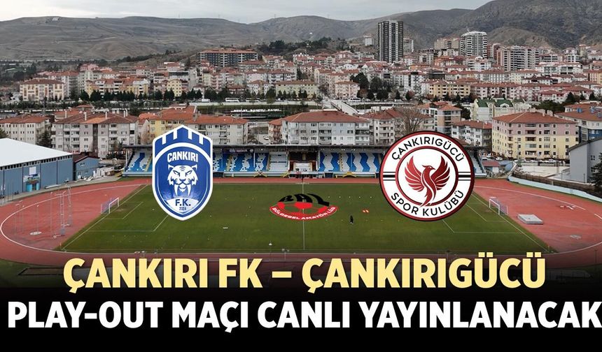 Çankırı FK – Çankırıgücü Play-Out maçı canlı yayınlanacak
