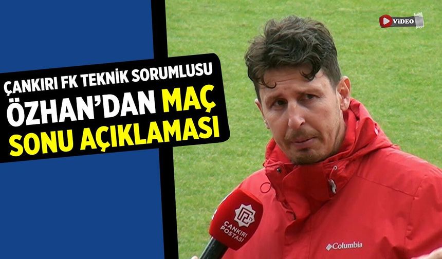 Çankırı FK teknik sorumlusu Özhan’dan maç sonu açıklaması