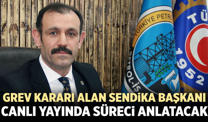 Grev Kararı Alan Sendika Başkanı Canlı Yayında Süreci Anlatacak