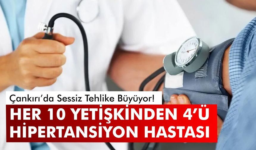 Çankırı’da Her 10 Yetişkinden 4’ü Hipertansiyon Hastası