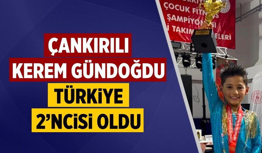 Çankırılı Kerem Gündoğdu Türkiye 2’ncisi oldu