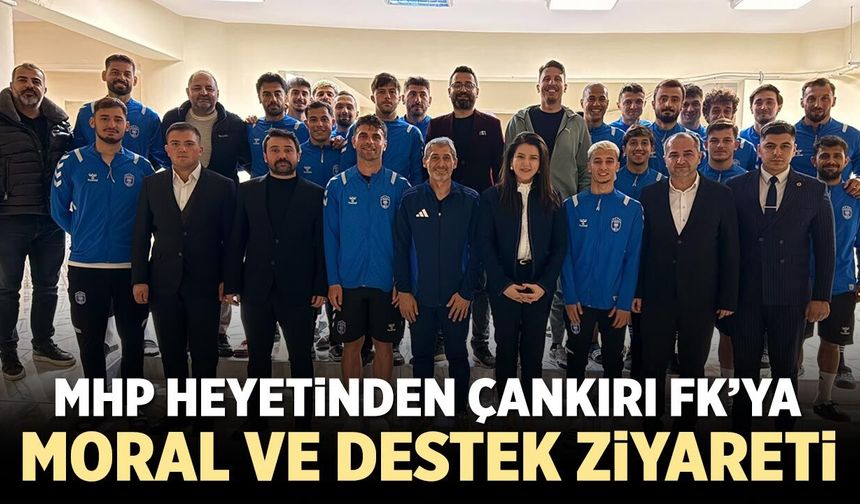 MHP Heyetinden Çankırı FK’ya Moral ve Destek Ziyareti