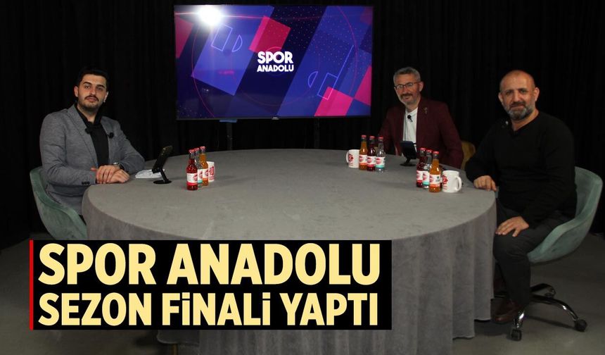 Spor Anadolu Sezon Finali Yaptı
