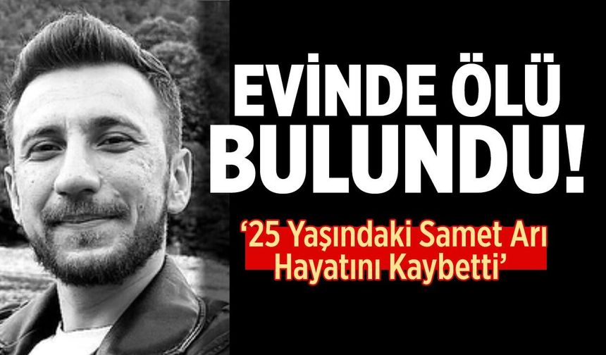 Çankırılı 25 Yaşındaki Samet Arı Hayatını Kaybetti